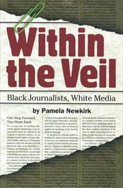 Within the Veil : Black Journalists, White Media cover image