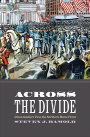 Across the Divide : Union Soldiers View the Northern Home Front cover image