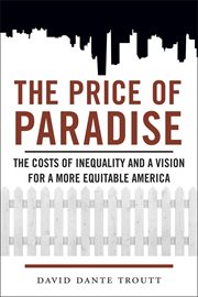 The Price of Paradise : The Costs of Inequality and a Vision for a More Equitable America cover image
