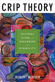 Crip Theory : Cultural Signs of Queerness and Disability. Cultural Front cover image
