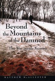 Beyond the Mountains of the Damned : The War inside Kosovo cover image