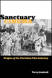 Sanctuary Cinema : Origins of the Christian Film Industry cover image