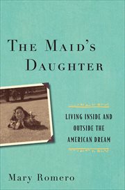 The Maid's Daughter : Living Inside and Outside the American Dream cover image