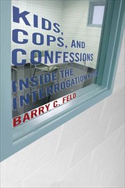Kids, Cops, and Confessions : Inside the Interrogation Room. Youth, Crime, and Justice cover image