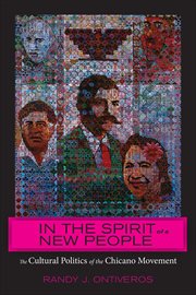In the Spirit of a New People : The Cultural Politics of the Chicano Movement. American Literatures Initiative cover image