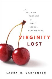 Virginity Lost : An Intimate Portrait of First Sexual Experiences cover image