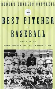The Best Pitcher in Baseball : The Life of Rube Foster, Negro League Giant cover image