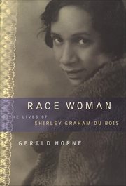 Race Woman : The Lives of Shirley Graham Du Bois cover image