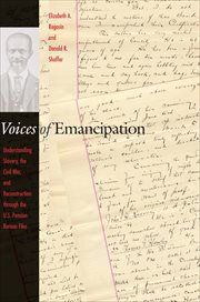 Voices of Emancipation : Understanding Slavery, the Civil War, and Reconstruction through the U.S. Pension Bureau Files cover image