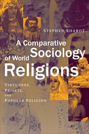 A Comparative Sociology of World Religions : Virtuosi, Priests, and Popular Religion cover image
