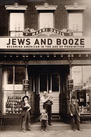 Jews and Booze : Becoming American in the Age of Prohibition. Goldstein-Goren American Jewish History cover image