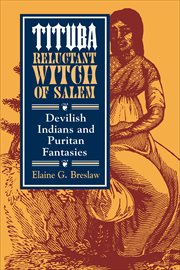 Tituba, Reluctant Witch of Salem : Devilish Indians and Puritan Fantasies. American Social Experience cover image