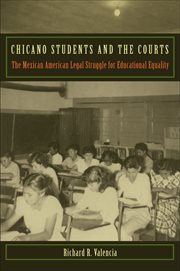 Chicano Students and the Courts : The Mexican American Legal Struggle for Educational Equality. Critical America cover image