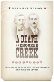 A Death at Crooked Creek : The Case of the Cowboy, the Cigarmaker, and the Love Letter cover image