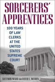 Sorcerers' Apprentices : 100 Years of Law Clerks at the United States Supreme Court cover image