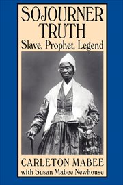 Sojourner Truth : Slave, Prophet, Legend cover image