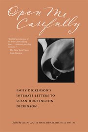 Open me carefully : Emily Dickinson's Intimate Letters to Susan Huntington Dickinson cover image