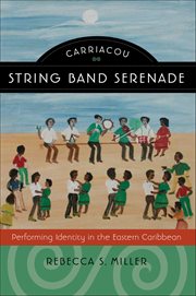 Carriacou String Band Serenade : Performing Identity in the Eastern Caribbean cover image