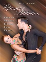 Glamour Addiction : Inside The American Ballroom Dance Industry cover image