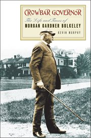 Crowbar Governor : The Life and Times of Morgan Gardner Bulkeley cover image