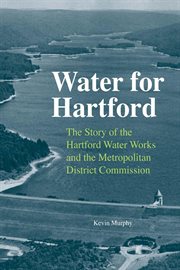 Water for Hartford : The Story of the Hartford Water Works and the Metropolitan District Commission cover image