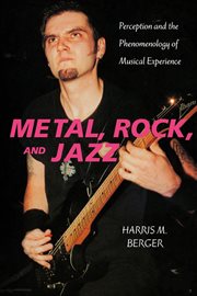 Metal, rock, and jazz : perception and the phenomenology of musical experience cover image