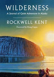 Wilderness : a Journal of Quiet Adventure in Alaska--Including Extensive Hitherto Unpublished Passages from the Original Journal cover image