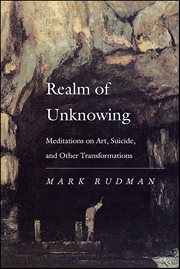 Realm of Unknowing : Meditations on Art, Suicide, and Other Transformations cover image