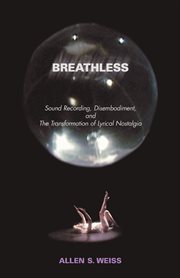 Breathless : Sound Recording, Disembodiment, and The Transformation of Lyrical Nostalgia cover image