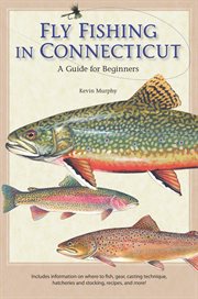 Fly fishing in Connecticut : a guide for beginners cover image