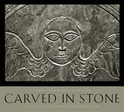 Carved in stone : The Artistry of Early New England Gravestones cover image
