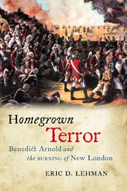 Homegrown terror : Benedict Arnold and the burning of New London cover image