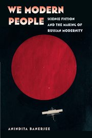 We modern people : Science Fiction and the Making of Russian Modernity cover image