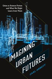 Imagining urban futures : cities in science fiction and what we might learn from them cover image