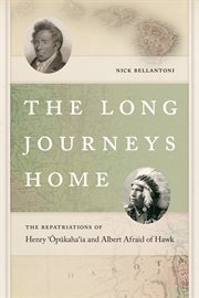 The long journeys home : the repatriations of Henry 'Ōpūkaha'ia and Albert Afraid of Hawk cover image