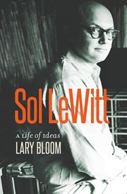 Sol LeWitt : a life of ideas cover image