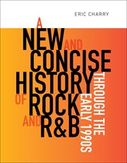 A new and concise history of rock and R&B through the early 1990s cover image