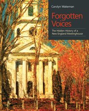 Forgotten voices : the hidden history ofa New England meetinghouse cover image