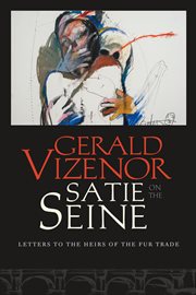Satie on the seine : Letters to the Heirs of the Fur Trade cover image