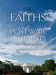 The faiths of the postwar presidents : from Truman to Obama cover image