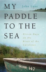 My paddle to the sea : eleven days on the river of the Carolinas cover image