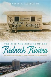 The rise and decline of the Redneck Riviera : an insider's history of the Florida-Alabama coast cover image