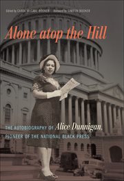 Alone atop the hill : the autobiography of Alice Dunnigan, pioneer of the national Black press cover image
