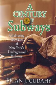 A century of subways : celebrating 100 years of New York's underground railways cover image