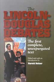 The Lincoln-Douglas Debates : the First Complete, Unexpurgated Text cover image