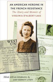 An American Heroine in the French Resistance : the Diary and Memoir of Virginia D'Albert-Lake cover image