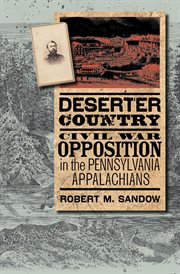 Deserter country : Civil War opposition in the Pennsylvania Appalachians cover image