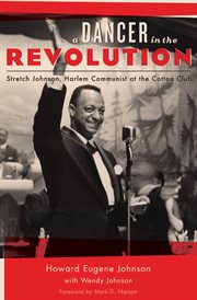 A dancer in the revolution : Stretch Johnson, Harlem communist at the Cotton Club cover image