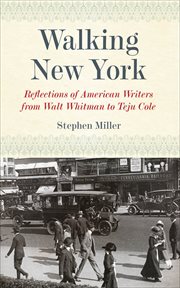 Walking New York : reflections of American writers from Walt Whitman to Teju Cole cover image