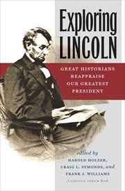 Exploring Lincoln : great historians reappraise our greatest president cover image